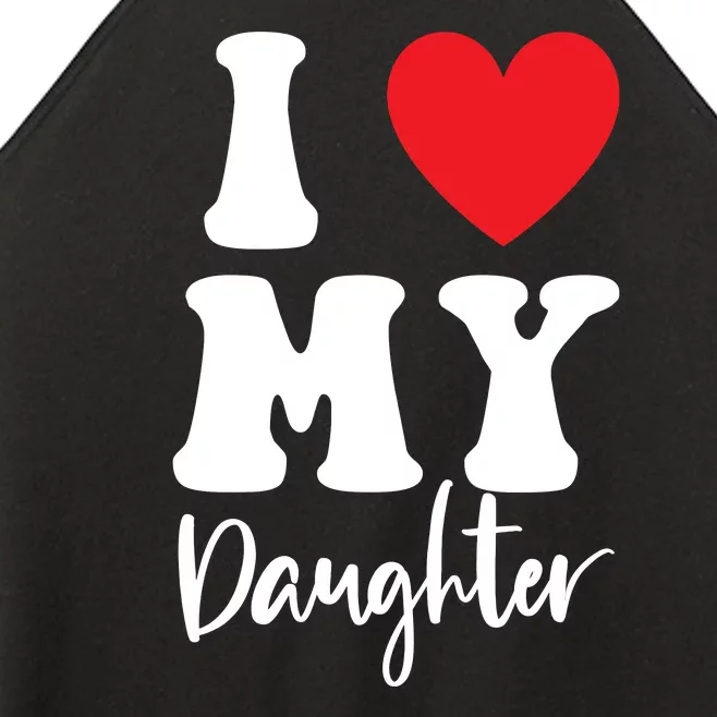 I Love My Daughter Women’s Perfect Tri Rocker Tank