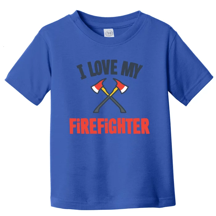 I Love My Firefighter Cute Gift Toddler T-Shirt