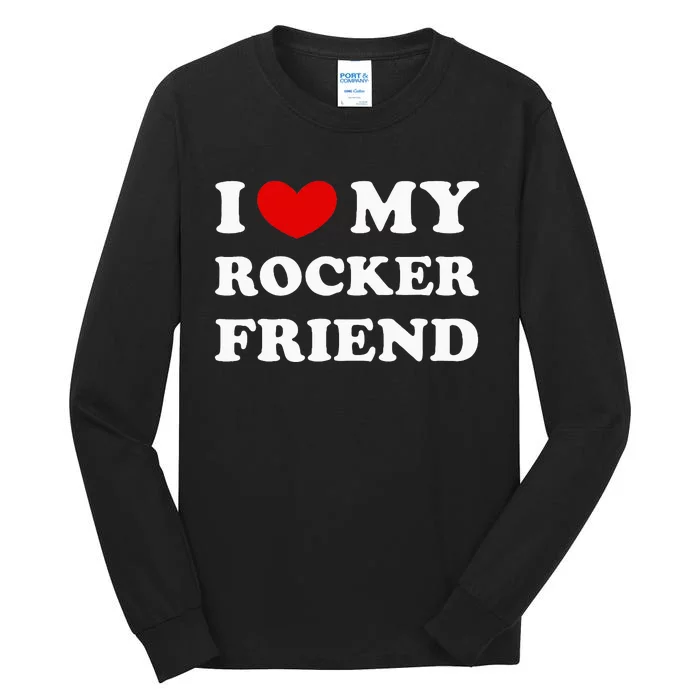 I Love My Rocker Friend I Heart My Rocker Friend Tall Long Sleeve T-Shirt