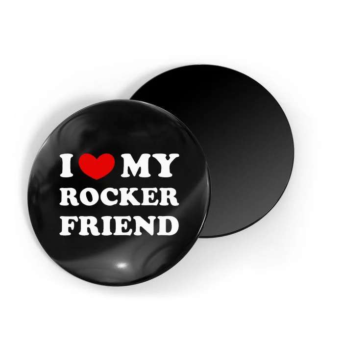 I Love My Rocker Friend I Heart My Rocker Friend Magnet