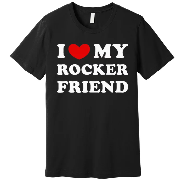 I Love My Rocker Friend I Heart My Rocker Friend Premium T-Shirt