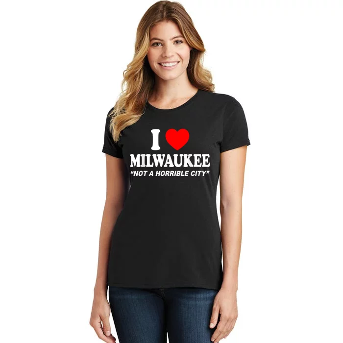 I Love Milwaukee Not A Horrible City I Heart Milwaukee Women's T-Shirt