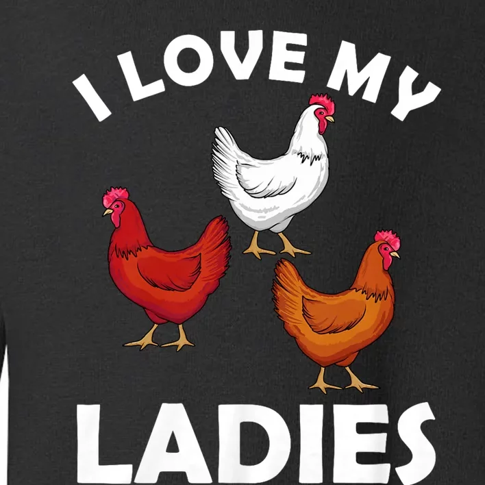 I Love My Ladies Funny Chicken Chicken Whisperer Chicken Lover Toddler Sweatshirt