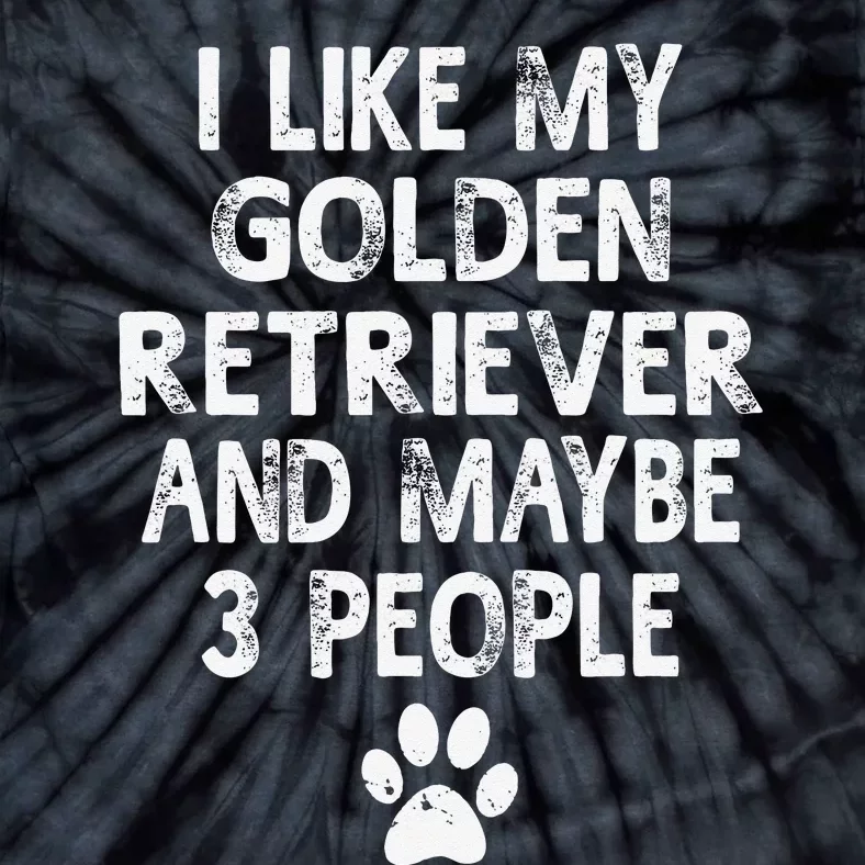 I Like My Golden Retriever Dogs and Like 3 People Tie-Dye T-Shirt