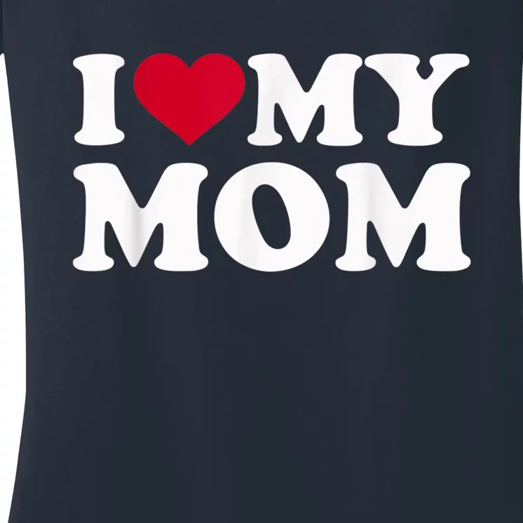 I Love My Mom Women's V-Neck T-Shirt