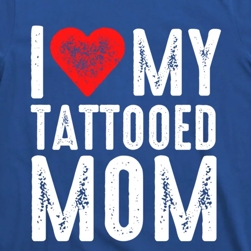 I Love My Tattooed Mom Gift T-Shirt