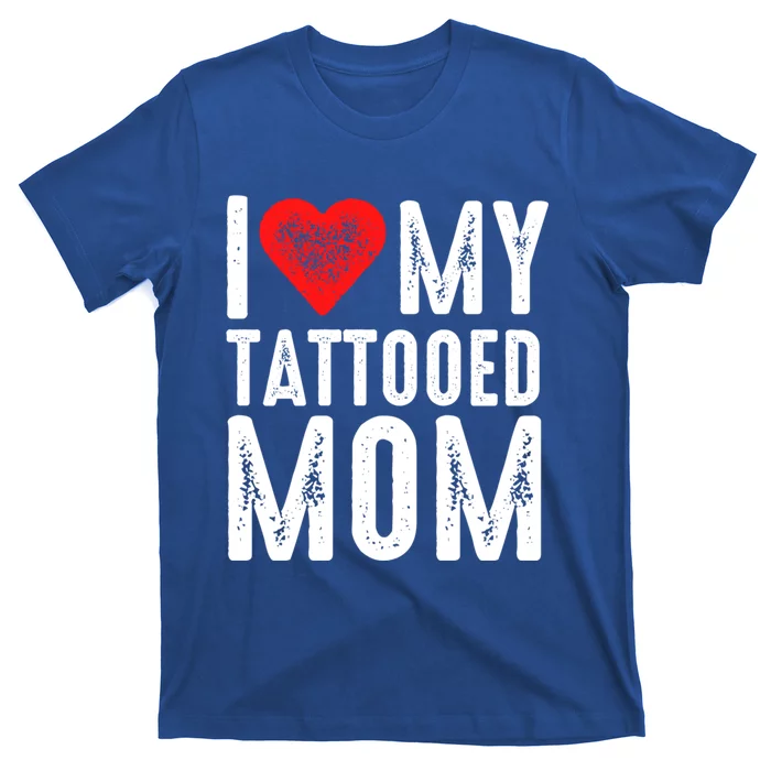 I Love My Tattooed Mom Gift T-Shirt