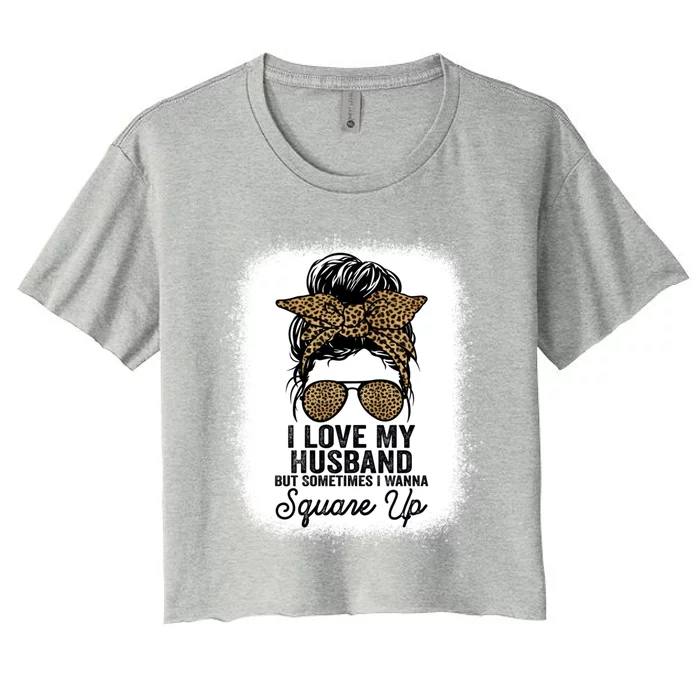 I Love My Husband But Sometimes I Wanna Square Up Funny Joke Gift Women's Crop Top Tee