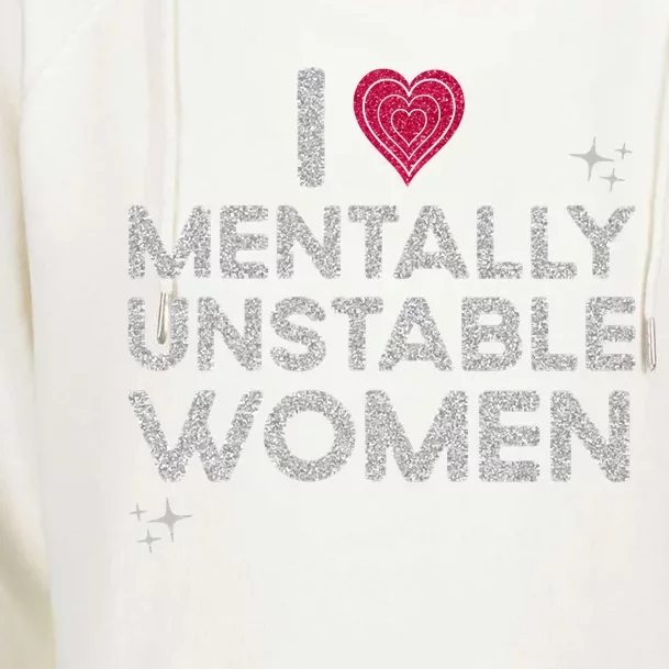 I Love Mentally Unstable Women Retro Funny Meme Womens Funnel Neck Pullover Hood