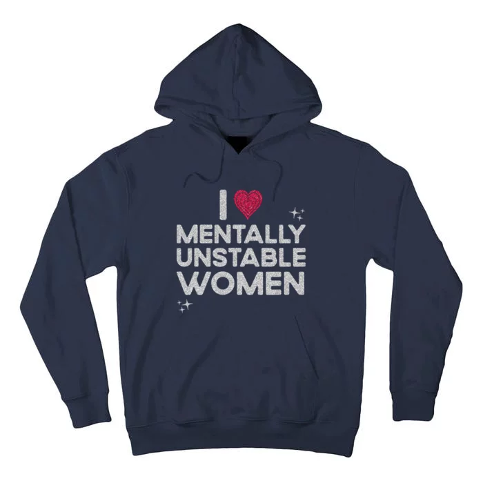 I Love Mentally Unstable Women Retro Funny Meme Tall Hoodie