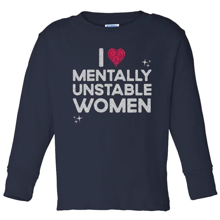 I Love Mentally Unstable Women Retro Funny Meme Toddler Long Sleeve Shirt