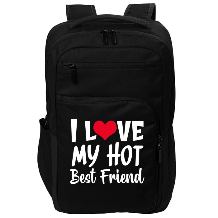 I Love My Hot Best Friend Design, I Heart My Best Friend BFF TShirt Impact Tech Backpack