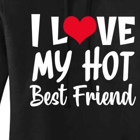 I Love My Hot Best Friend Design, I Heart My Best Friend BFF TShirt Women's Pullover Hoodie