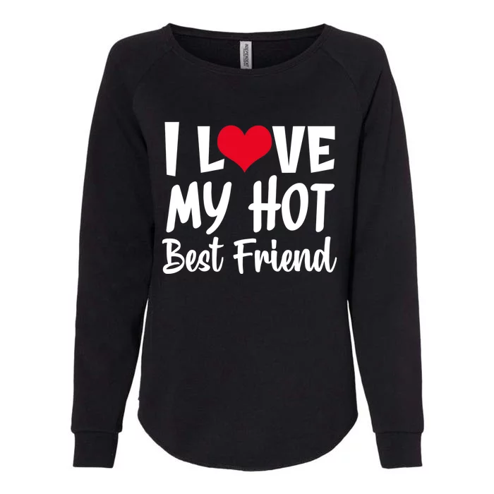 I Love My Hot Best Friend Design, I Heart My Best Friend BFF TShirt Womens California Wash Sweatshirt