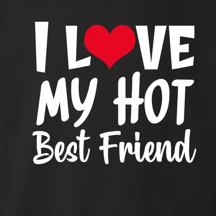 I Love My Hot Best Friend Design, I Heart My Best Friend BFF TShirt Toddler Hoodie