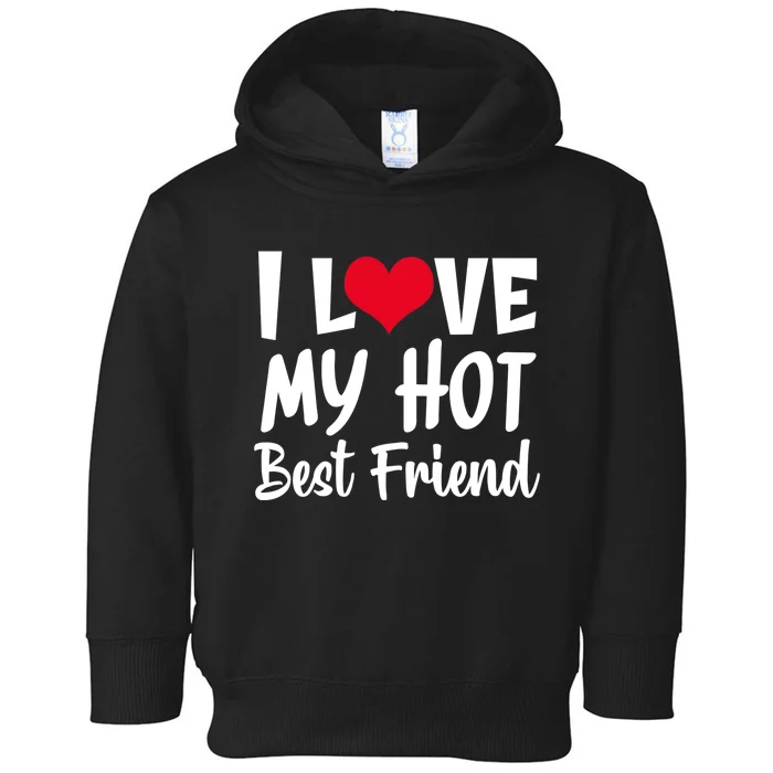 I Love My Hot Best Friend Design, I Heart My Best Friend BFF TShirt Toddler Hoodie