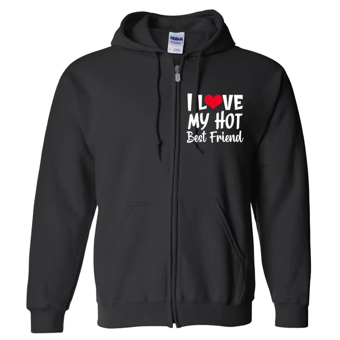 I Love My Hot Best Friend Design, I Heart My Best Friend BFF TShirt Full Zip Hoodie