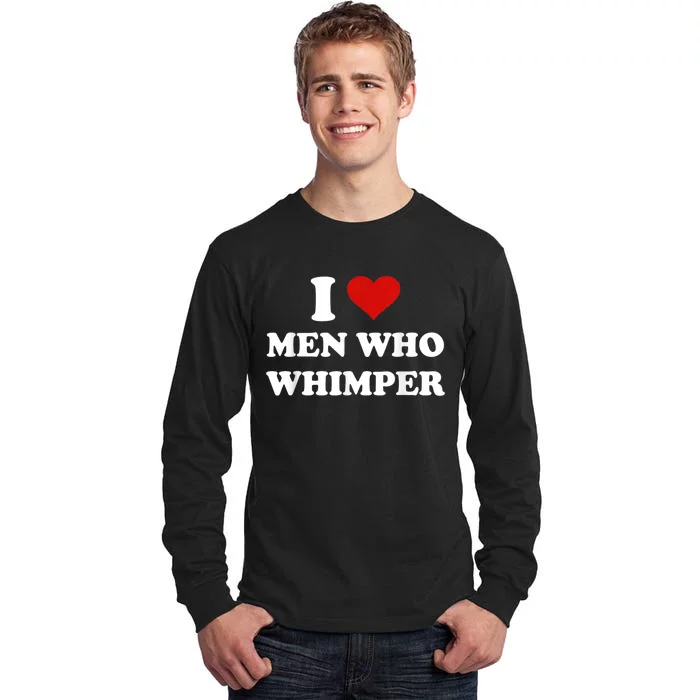 I Love Man Who Whimper Funny I Heart Man Who Whimper Tall Long Sleeve T-Shirt