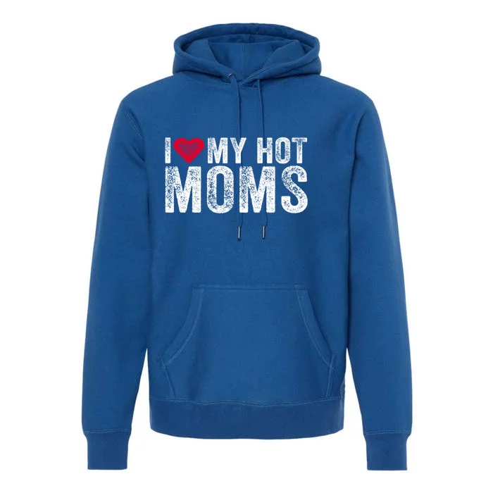 I Love My Hot Moms Heart Humor Sarcastic Funny Vintage Retro Gift Premium Hoodie