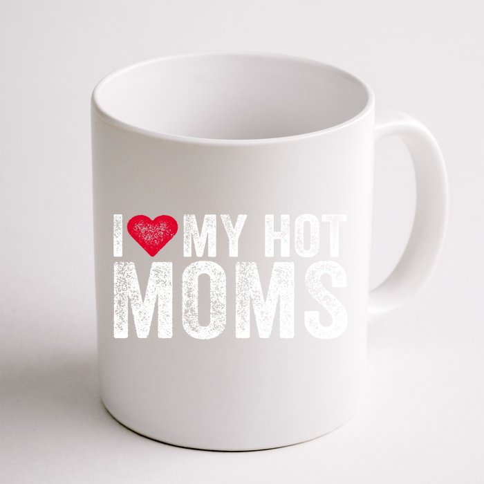 I Love My Hot Moms Heart Humor Sarcastic Funny Vintage Retro Gift Front & Back Coffee Mug