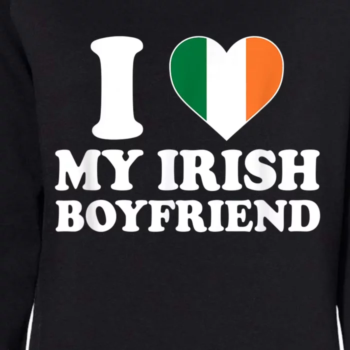 I Love My Irish Boyfriend I Heart My Irish Boyfriend Funny St Patricks Day Womens California Wash Sweatshirt