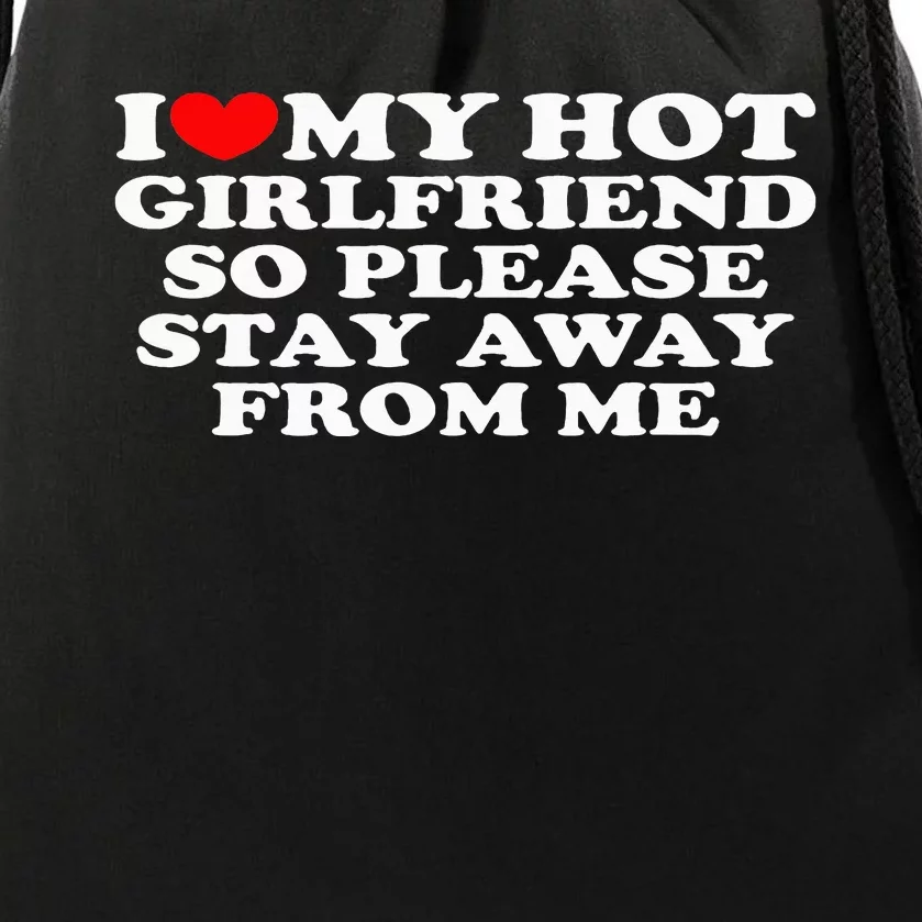 I Love My Girlfriend I Love My Hot Girlfriend So Stay Away Drawstring Bag