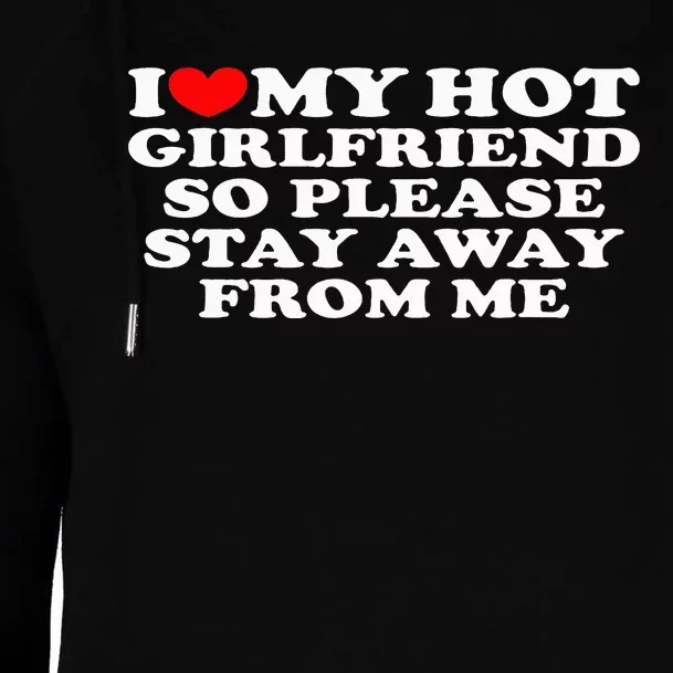 I Love My Girlfriend I Love My Hot Girlfriend So Stay Away Womens Funnel Neck Pullover Hood