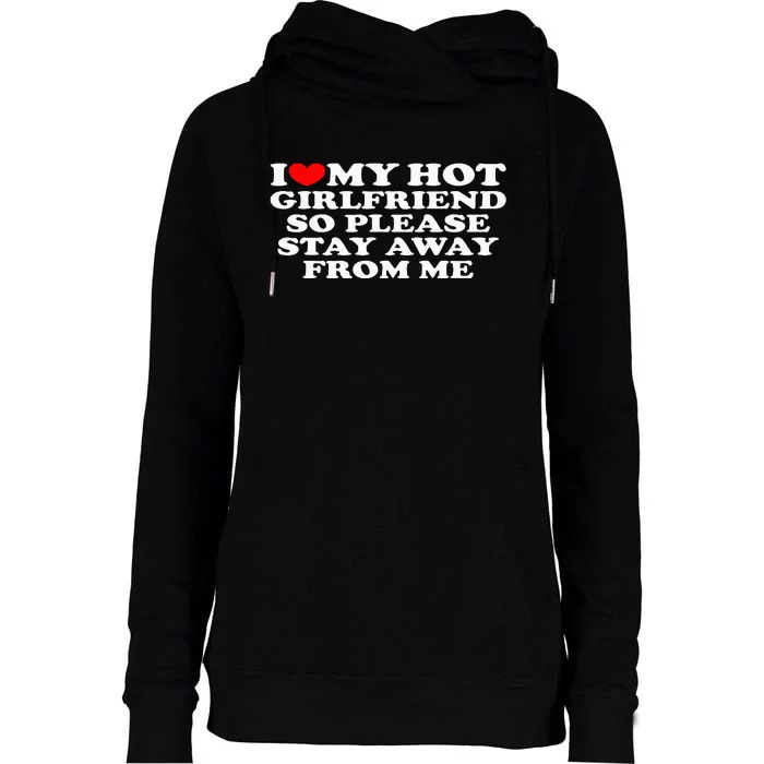 I Love My Girlfriend I Love My Hot Girlfriend So Stay Away Womens Funnel Neck Pullover Hood