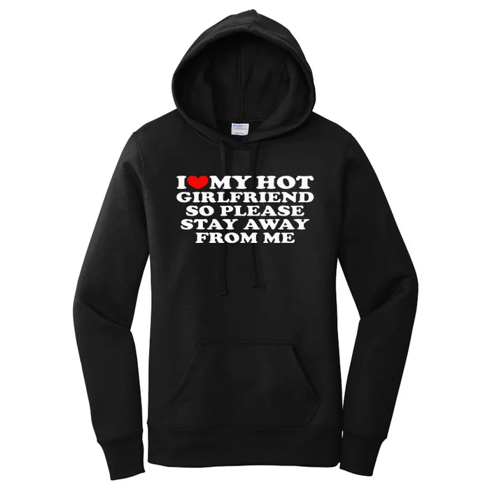 I Love My Girlfriend I Love My Hot Girlfriend So Stay Away Women's Pullover Hoodie