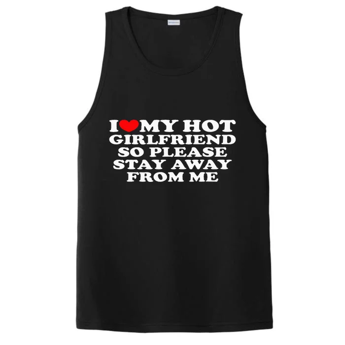 I Love My Girlfriend I Love My Hot Girlfriend So Stay Away Performance Tank