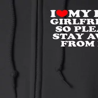 I Love My Girlfriend I Love My Hot Girlfriend So Stay Away Full Zip Hoodie