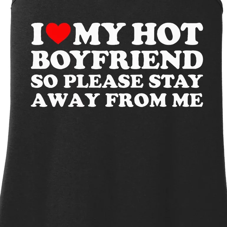 I Love My Boyfriend I Love My Hot Boyfriend So Stay Away Ladies Essential Tank