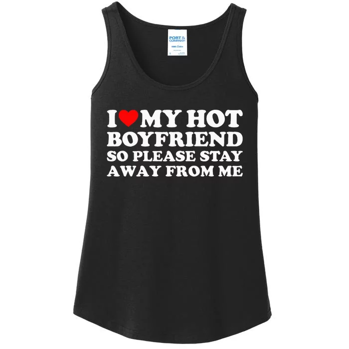 I Love My Boyfriend I Love My Hot Boyfriend So Stay Away Ladies Essential Tank