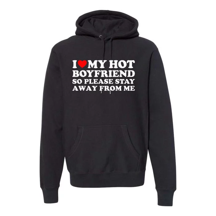 I Love My Boyfriend I Love My Hot Boyfriend So Stay Away Premium Hoodie