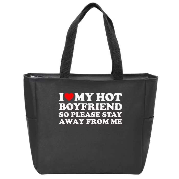 I Love My Boyfriend I Love My Hot Boyfriend So Stay Away Zip Tote Bag