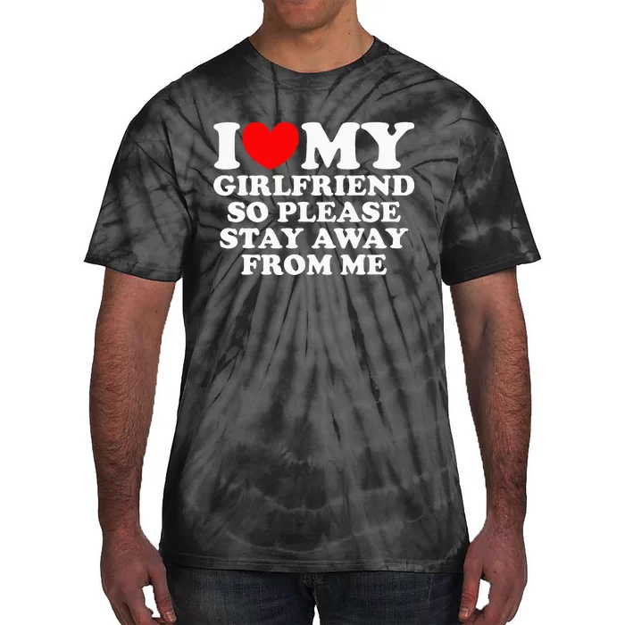 I Love My Girlfriend So Please Stay Away From Me Tie-Dye T-Shirt