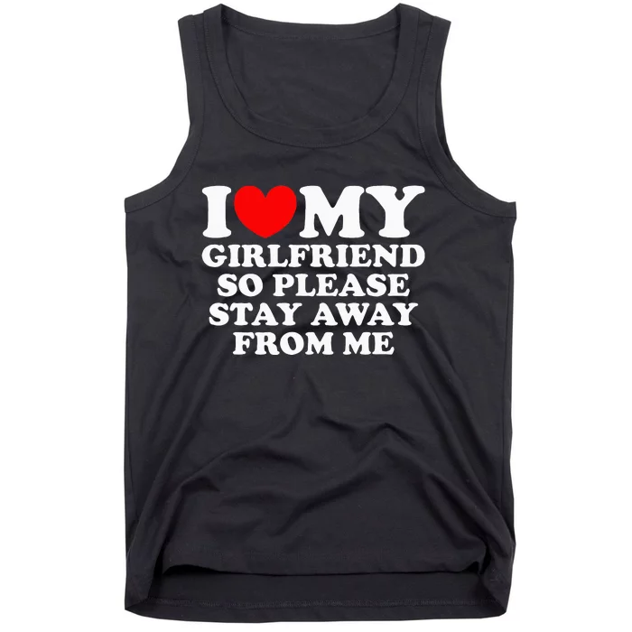 I Love My Girlfriend So Please Stay Away From Me Tank Top