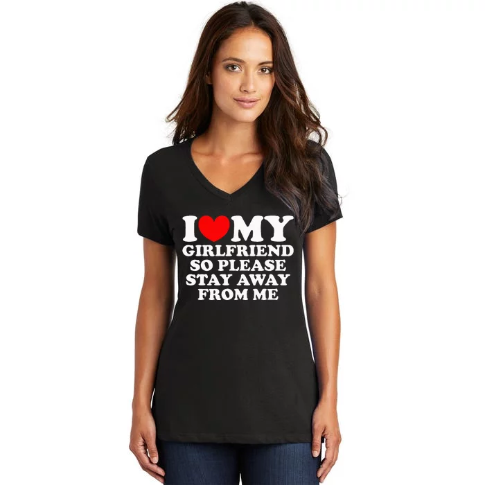 I Love My Girlfriend So Please Stay Away From Me Women's V-Neck T-Shirt