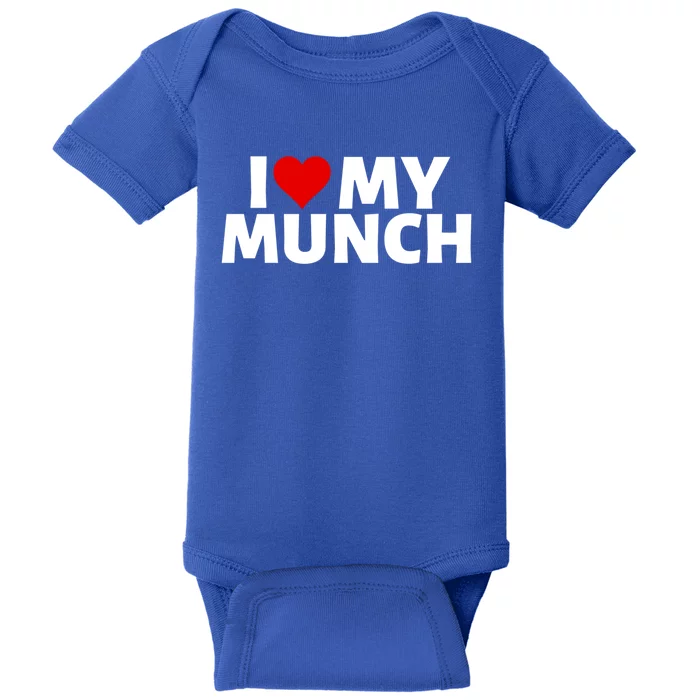 I Love My Munch I Heart My Munch Proud Munch Gift Baby Bodysuit