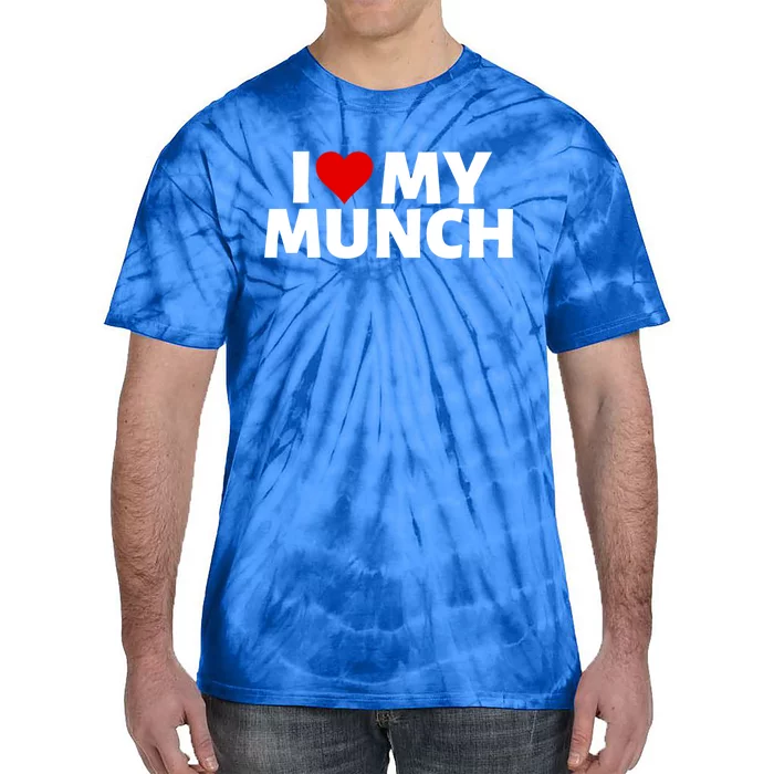 I Love My Munch I Heart My Munch Proud Munch Gift Tie-Dye T-Shirt