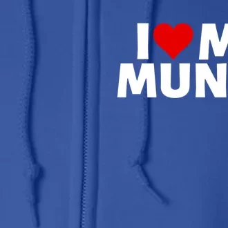 I Love My Munch I Heart My Munch Proud Munch Gift Full Zip Hoodie