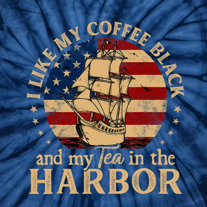 I Like My Coffee Black And My Tea In The Harbor Us History Tie-Dye T-Shirt