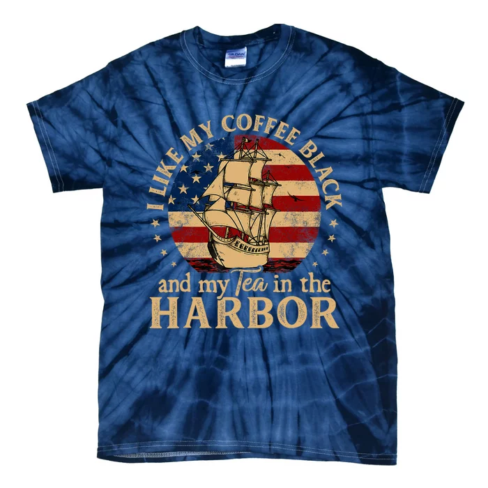 I Like My Coffee Black And My Tea In The Harbor Us History Tie-Dye T-Shirt