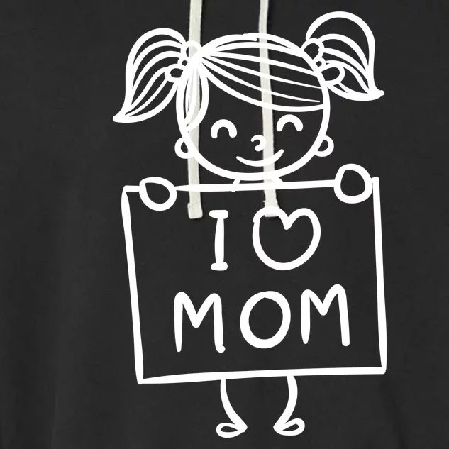 I Love Mom Daughter Gift Garment-Dyed Fleece Hoodie