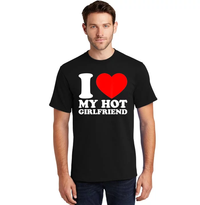 I Love My Girlfriend Funny Boyfriend Tall T-Shirt