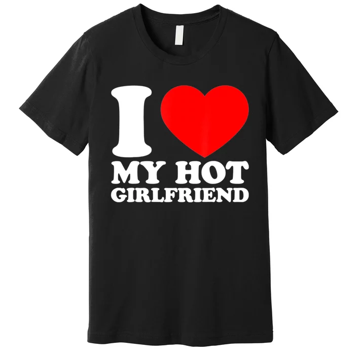 I Love My Girlfriend Funny Boyfriend Premium T-Shirt