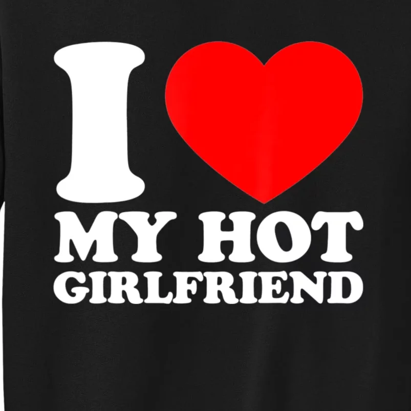 I Love My Girlfriend Funny Boyfriend Tall Sweatshirt