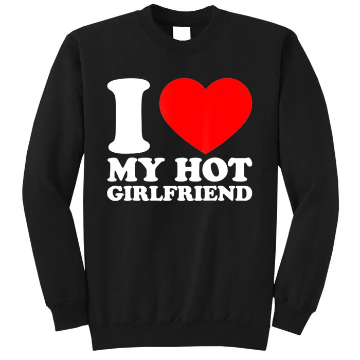 I Love My Girlfriend Funny Boyfriend Tall Sweatshirt