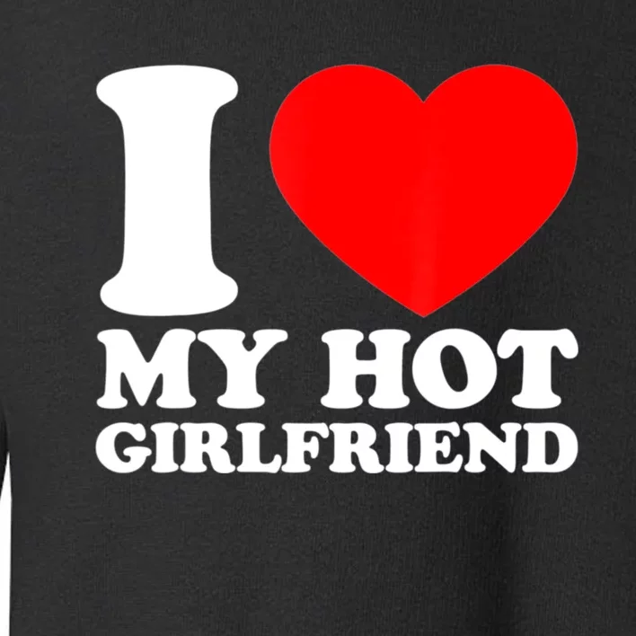 I Love My Girlfriend Funny Boyfriend Toddler Sweatshirt