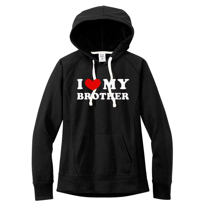 I Love My Brother I Heart My Brother Women's Fleece Hoodie